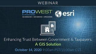 Enhancing Trust Between Government & Taxpayers: A GIS Solution - Pro-West & Esri, October 14, 2020