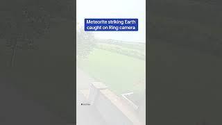 Meteorite striking Earth caught on Ring camera