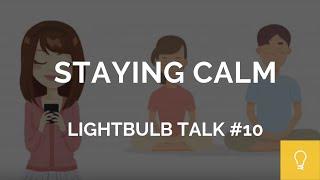 Five Techniques to Help You Stay Calm // Lightbulb Talk #10