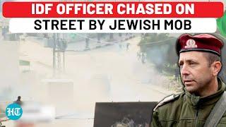 Jewish Mob Attacks IDF Officer, Chases Him On West Bank Street:Israel Army Faces Rebellion Amid War?