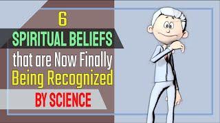 6 Spiritual Beliefs that are Now Finally Being Recognized by Science