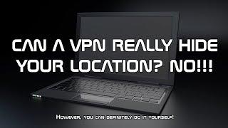 CAN A VPN REALLY HIDE YOUR LOCATION? NO!!!