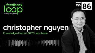 Knowledge-First AI, GPT3, and More | Christopher Nguyen, ep 86