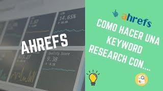 CÓMO HACER ESTUDIO DE PALABRAS CLAVE CON AHREFS TUTORIAL KEYWORD RESEARCH 