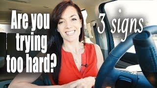 3 Signs You're Trying Too Hard (LAW OF ATTRACTION)