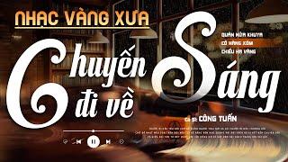 Chuyến Đi Về Sáng, Quán Nửa Khuya - LK Nhạc Vàng Hải Ngoại Xưa Hay Nhất, Công Tuấn Bolero Cực Chất