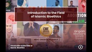 Introduction to the field of Islamic Bioethics