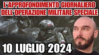 L’approfondimento giornaliero dell’operazione militare speciale. 10 luglio 2024.