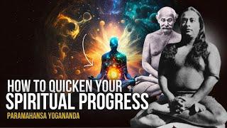 Paramahansa Yogananda: How to Quicken Your Spiritual Progress