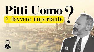 PITTI UOMO: è davvero l'evento di moda più IMPORTANTE al MONDO?