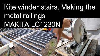 Kite winder stair build Pt4, making metal railings, MAKITA LC1230N Metal cutting chop saw & welding
