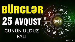 BÜRCLƏR 25 AVQUST 2024 (Günün Ulduz Falı) BÜRC TV