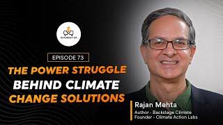 EP 73:The Power Struggle Behind Climate Change Solutions with Rajan M., Founder, Climate Action Labs