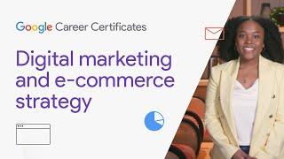 Digital Marketing & E-commerce Strategy | Google Digital Marketing & E-commerce Certificate