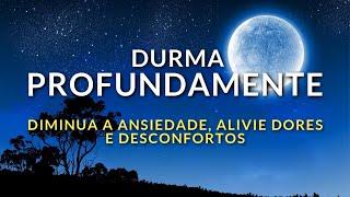 MEDITAÇÃO PARA DORMIR PROFUNDAMENTE:  DIMINUA ANSIEDADE, ALIVIE DORES E DESCONFORTOS