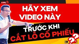 HÃY XEM VIDEO NÀY TRƯỚC KHI CẮT LỖ CỔ PHIẾU ?? | ĐẦU TƯ CHỨNG KHOÁN