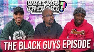 What You Thought #155 |The Black Guys Episode - The Funniest Podcast On The Planet