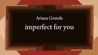 Ariana Grande - imperfect for you [Lyric]