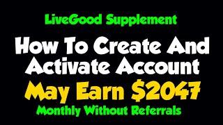 LiveGood: How To REGISTER Or Create Account And ACTIVATE It Immediately