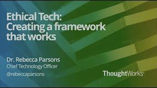 Dr. Rebecca Parsons - Ethical Tech: Creating a framework that works
