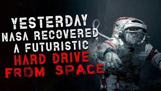 "Yesterday, NASA recovered a futuristic hard-drive from space" Creepypasta | Scary Stories