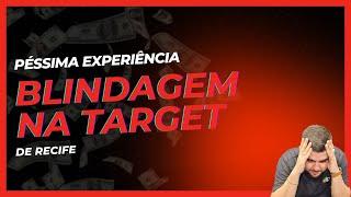 Target blindagens Recife: Minha péssima experiência