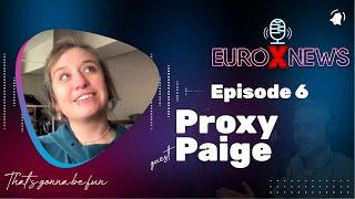 Euro X News Episode 6 - Proxy Paige