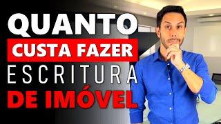 Quanto CUSTA para fazer a ESCRITURA de um IMÓVEL?