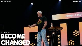 Become Changed | Power + Love | Dan Mohler