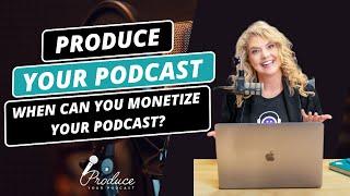 When Can You Monetize Your Podcast?