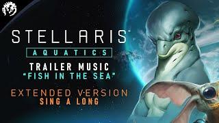 Stellaris: Aquatics | Trailer Music | Extended Sing a Long Version