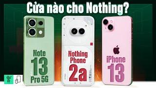 9 triệu, Nothing Phone (2a) có cửa so với iPhone 13 cũ và Redmi Note 13 Pro 5G không?