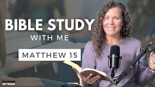 Bible Study With Me In A Fresh Way: Matthew 15