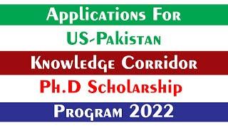 Applications For US-Pakistan Knowledge Corridor Ph.D Scholarship Program 2022