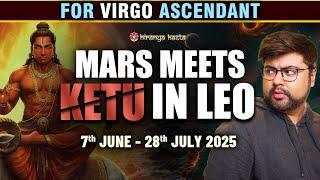 For Virgo Ascendant | Mars Meets Ketu in Leo: Powerful Shift | 7 June -  28 July 2025