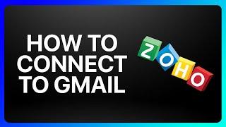 How To Connect Zoho Mail To Gmail Tutorial