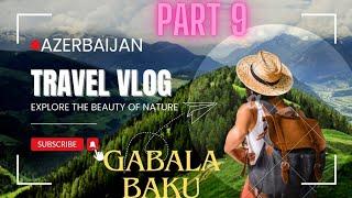 Gabala Cable Car Ride Azerbaijan Qabala Mountain Tour Last Part 9 Baku To UAE Return Travel Vlog