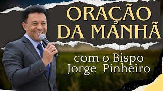 Oração da manhã - com o Bispo Jorge Pinheiro 09/08/24