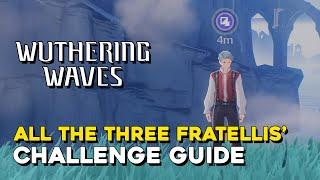 Wuthering Waves All The Three Fratellis' Challenge Locations And Solutions