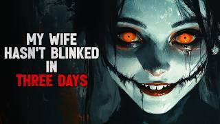 "My Wife Hasn’t Blinked in Three Days" Creepypasta