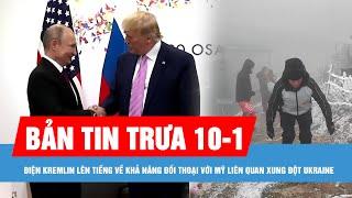 Bản tin trưa 10-1: Khả năng đối thoại với Mỹ về xung đột Ukraine; Miền Bắc xác suất cao có băng giá