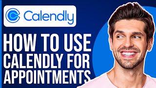Calendly Tutorial 2023 - How To Use Calendly For Appointments