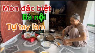 Cùng vào bếp với bà nội và thưởng thức món ăn đặc biệt bà nội tự tay chế biến....