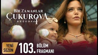 Bir Zamanlar Çukurova 103. Bölüm Fragmanı | Yeni Sezon