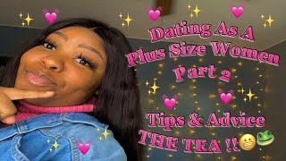 ALL ABOUT PLUS SIZE DATING PT.2 | My Experience, Struggles, Tips / Advice