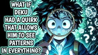 What if Deku Had a Quirk That Allows Him to See Patterns in Everything? |Movie|