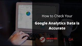 How to Check Your Google Analytics Data is Accurate | Data Validation