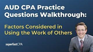 AUD CPA Practice Questions: Factors Considered in Using the Work of Others