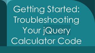 Getting Started: Troubleshooting Your jQuery Calculator Code