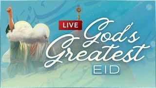 LIVE NOW - God's Greatest Eid Live Celebration | Eid Al Gadeer